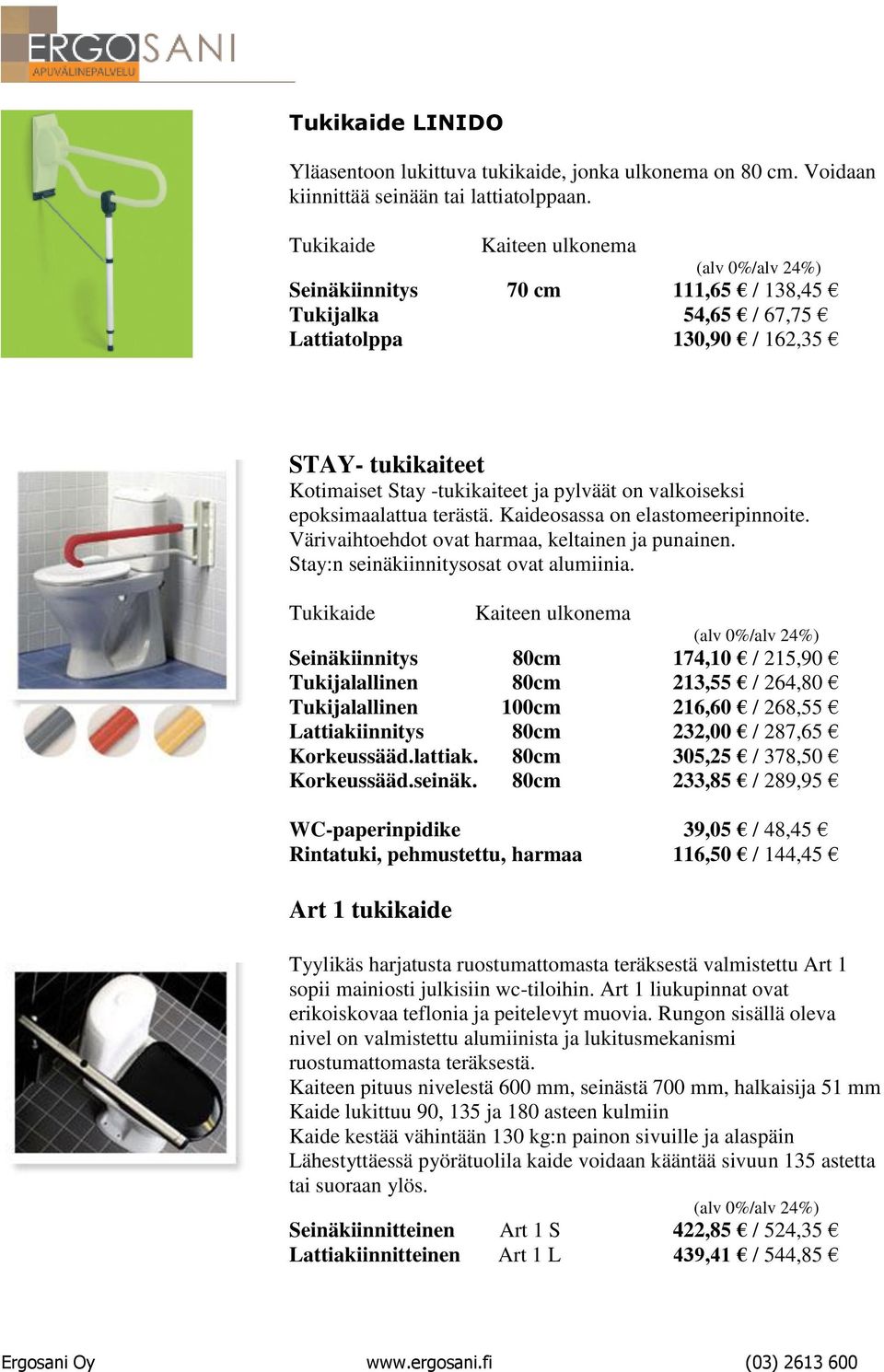 epoksimaalattua terästä. Kaideosassa on elastomeeripinnoite. Värivaihtoehdot ovat harmaa, keltainen ja punainen. Stay:n seinäkiinnitysosat ovat alumiinia.