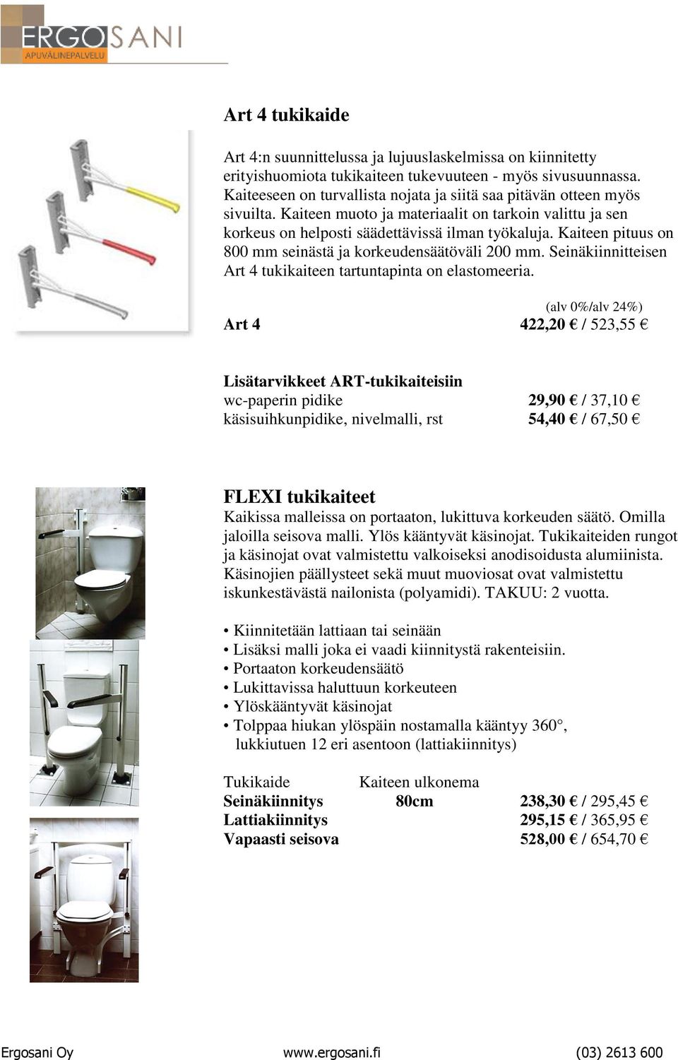 Kaiteen pituus on 800 mm seinästä ja korkeudensäätöväli 200 mm. Seinäkiinnitteisen Art 4 tukikaiteen tartuntapinta on elastomeeria.