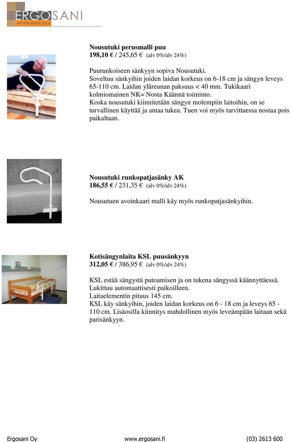 Nousutuki runkopatjasänky AK 186,55 / 231,35 Nousutuen avoinkaari malli käy myös runkopatjasänkyihin.