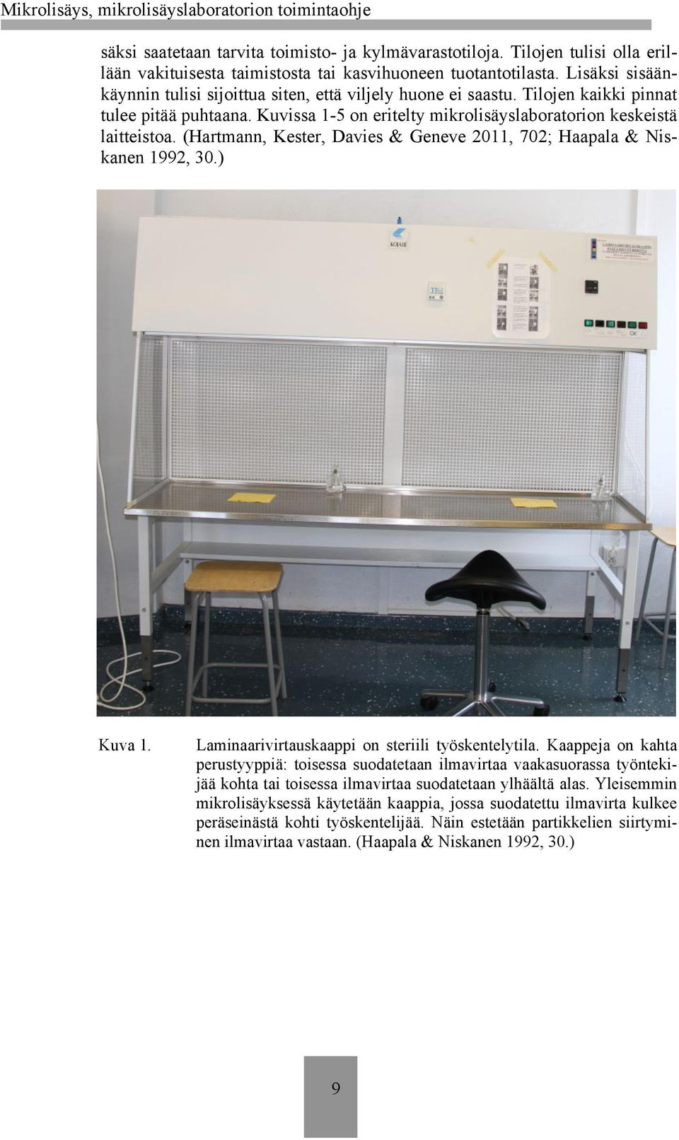 (Hartmann, Kester, Davies & Geneve 2011, 702; Haapala & Niskanen 1992, 30.) Kuva 1. Laminaarivirtauskaappi on steriili työskentelytila.