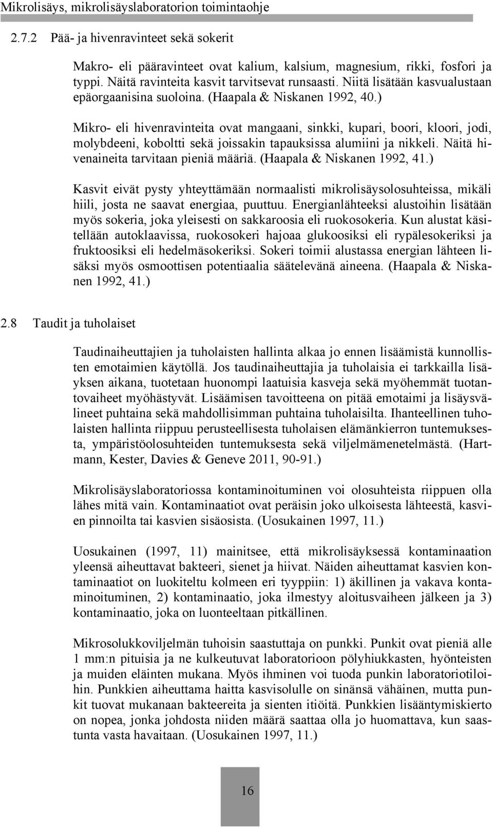 ) Mikro- eli hivenravinteita ovat mangaani, sinkki, kupari, boori, kloori, jodi, molybdeeni, koboltti sekä joissakin tapauksissa alumiini ja nikkeli. Näitä hivenaineita tarvitaan pieniä määriä.