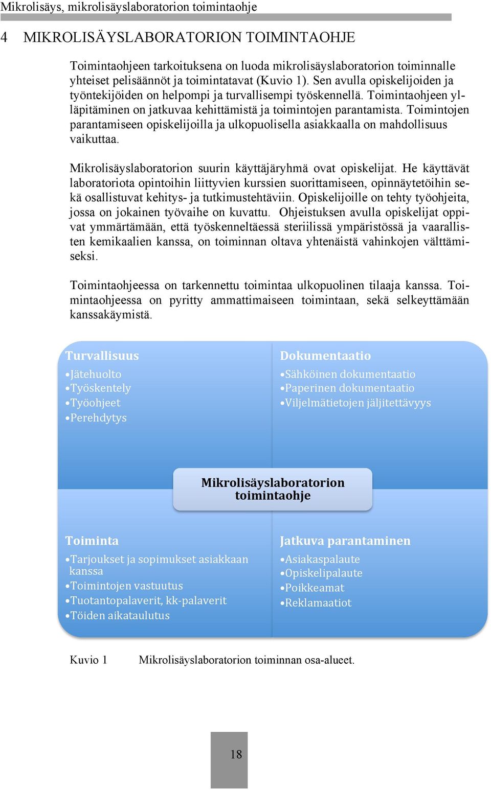 Toimintojen parantamiseen opiskelijoilla ja ulkopuolisella asiakkaalla on mahdollisuus vaikuttaa. Mikrolisäyslaboratorion suurin käyttäjäryhmä ovat opiskelijat.