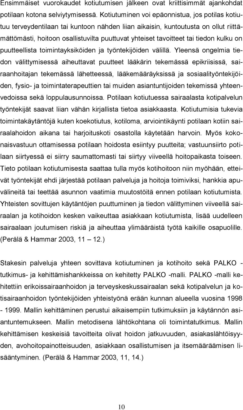 tiedon kulku on puutteellista toimintayksiköiden ja työntekijöiden välillä.