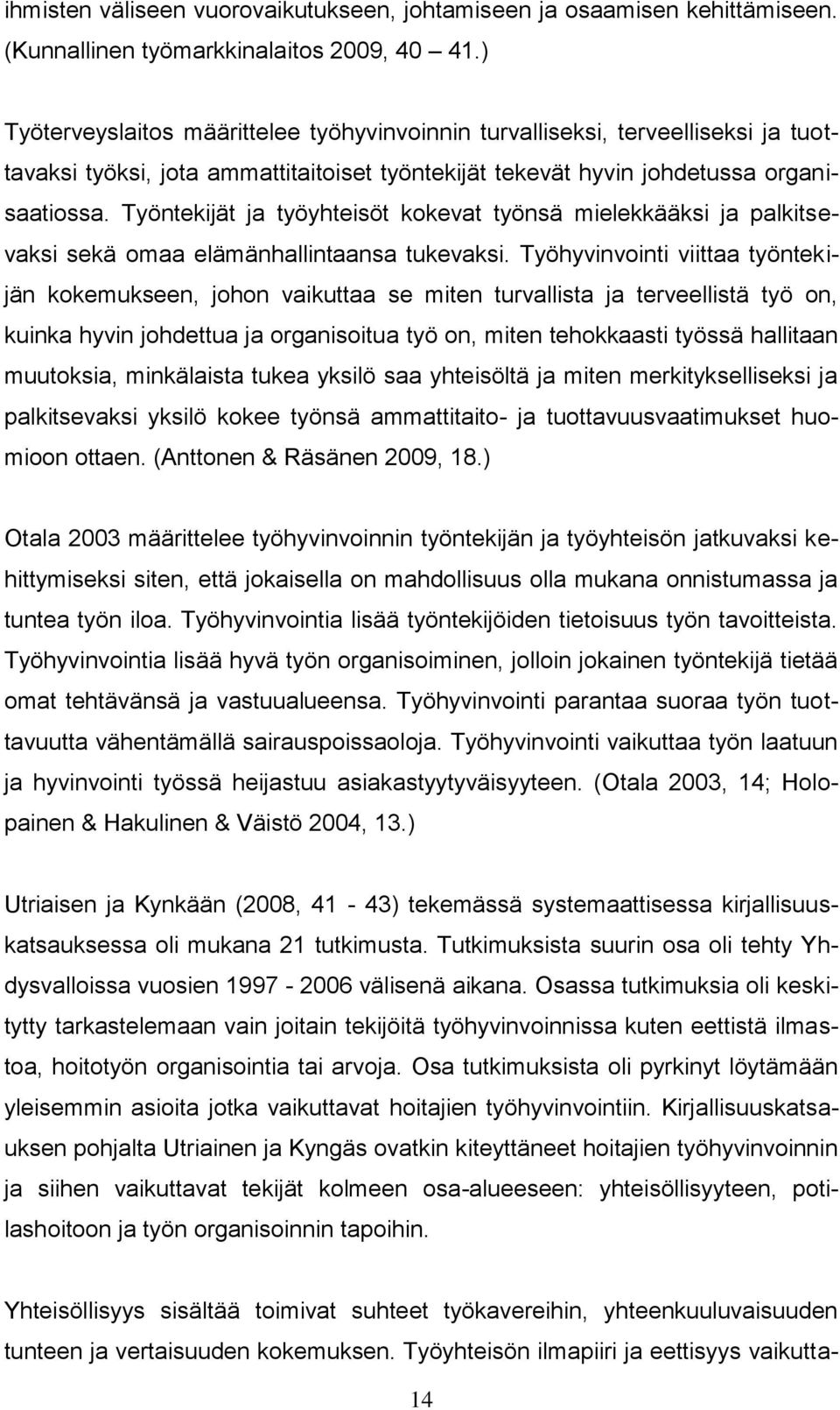 Työntekijät ja työyhteisöt kokevat työnsä mielekkääksi ja palkitsevaksi sekä omaa elämänhallintaansa tukevaksi.