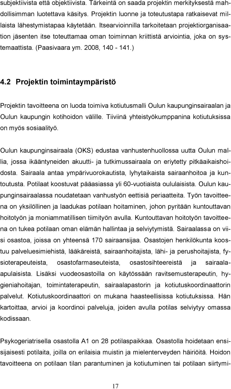 2 Projektin toimintaympäristö Projektin tavoitteena on luoda toimiva kotiutusmalli Oulun kaupunginsairaalan ja Oulun kaupungin kotihoidon välille.