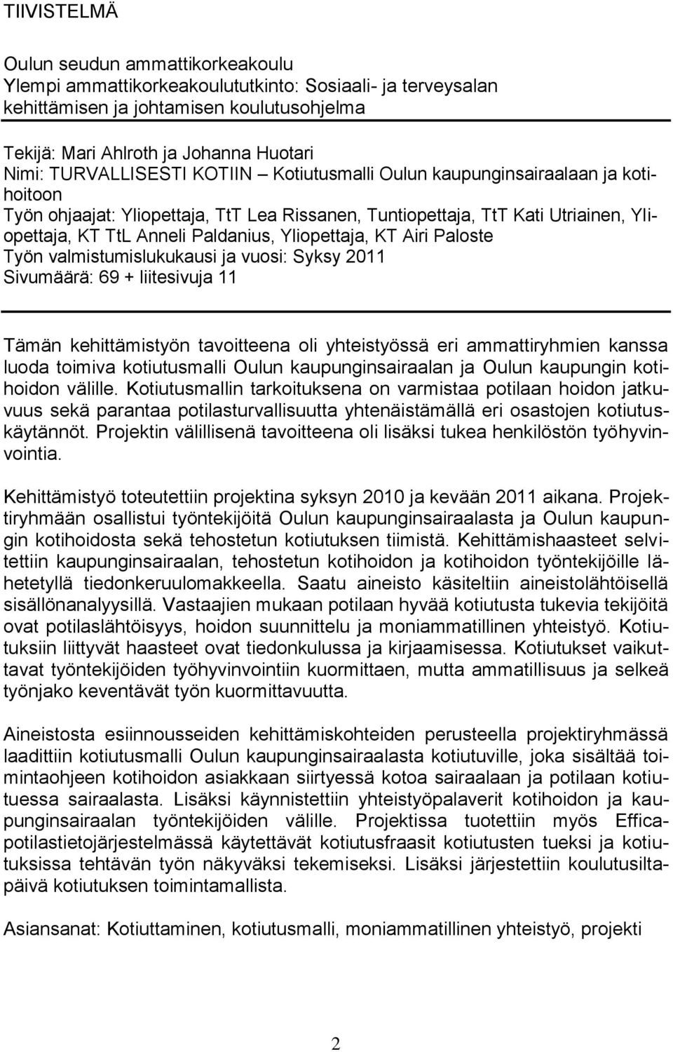 Yliopettaja, KT Airi Paloste Työn valmistumislukukausi ja vuosi: Syksy 2011 Sivumäärä: 69 + liitesivuja 11 Tämän kehittämistyön tavoitteena oli yhteistyössä eri ammattiryhmien kanssa luoda toimiva