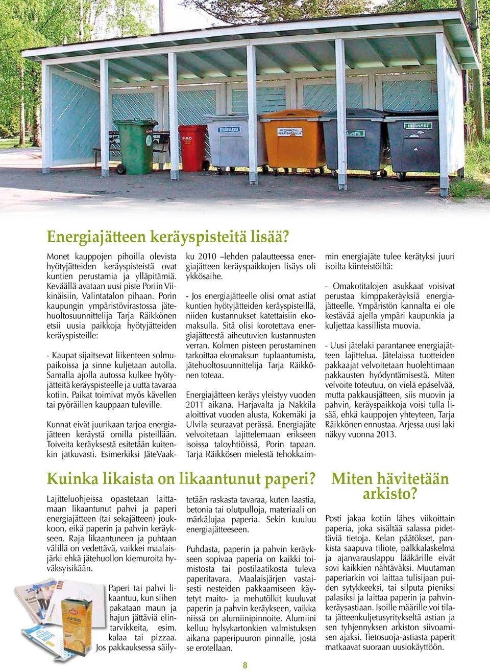 Porin kaupungin ympäristövirastossa jätehuoltosuunnittelija Tarja Räikkönen etsii uusia paikkoja hyötyjätteiden keräyspisteille: - Kaupat sijaitsevat liikenteen solmupaikoissa ja sinne kuljetaan