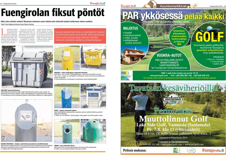 Paperiastiaan (papel) sitä vastoin käy paperin lisäksi pahvi. Biojätteelle (basura orgánica) ja sekajätteelle on Suomen tapaan omat säiliönsä. Suurin ero lienee pakkausjätteiden keruussa.