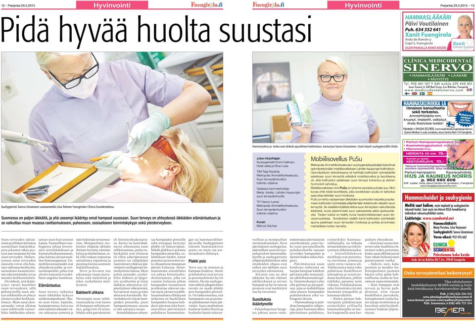 952 461 107 24h mobile 679 440 851 Jesus Cautivo 2, Edf Real Costa, Los Boliches, Fuengirola www.medicodentalsinervo.com HAMMASKLINIKKA LA Ilmainen konsultaatio sekä tarkastus. Ammattitaidolla mm.