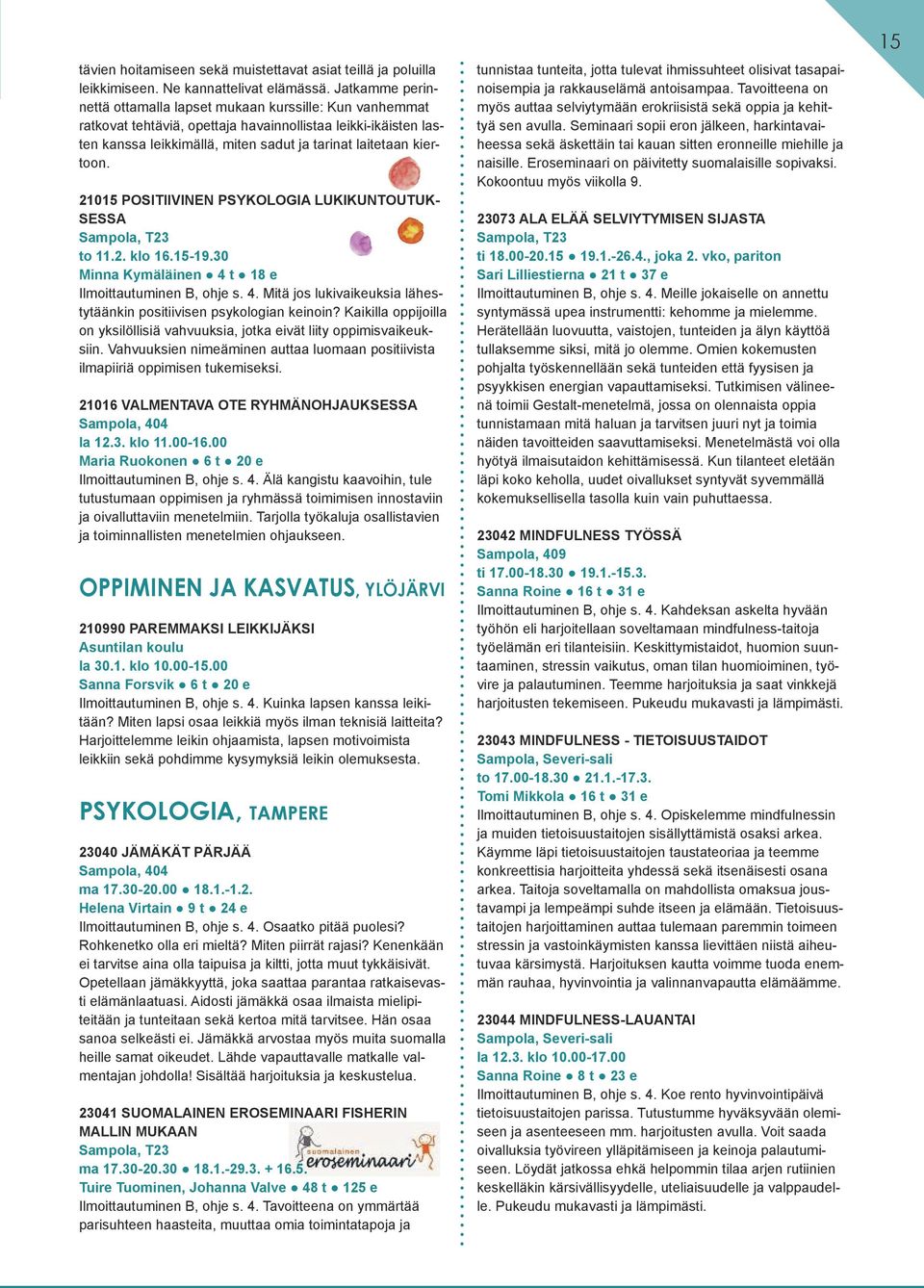 21015 POSITIIVINEN PSYKOLOGIA LUKIKUNTOUTUK- SESSA Sampola, T23 to 11.2. klo 16.15-19.30 Minna Kymäläinen 4 t 18 e Ilmoittautuminen B, ohje s. 4. Mitä jos lukivaikeuksia lähestytäänkin positiivisen psykologian keinoin?