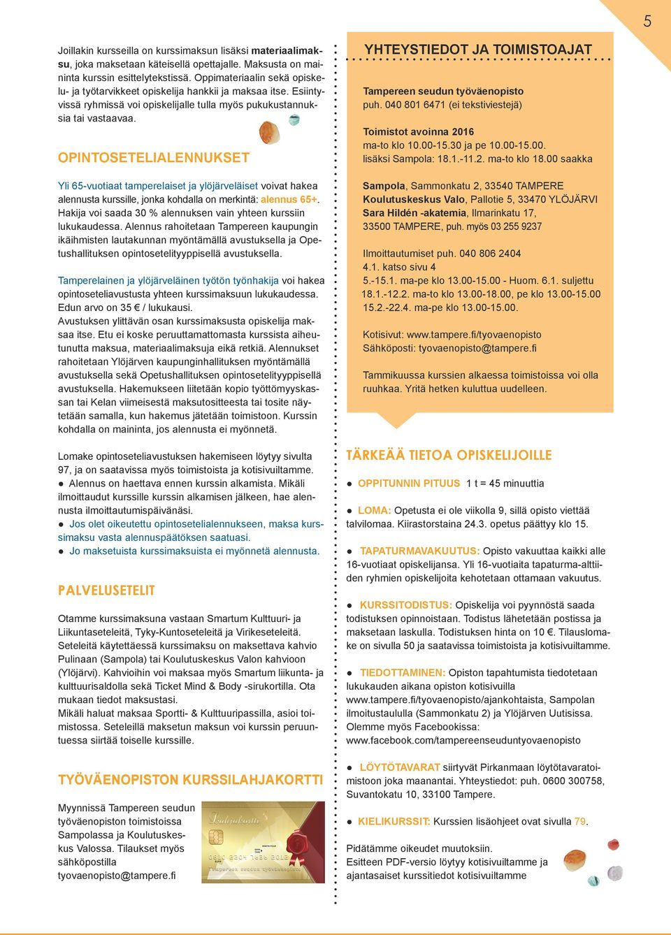 OPINTOSETELIALENNUKSET Yli 65-vuotiaat tamperelaiset ja ylöjärveläiset voivat hakea alennusta kurssille, jonka kohdalla on merkintä: alennus 65+.