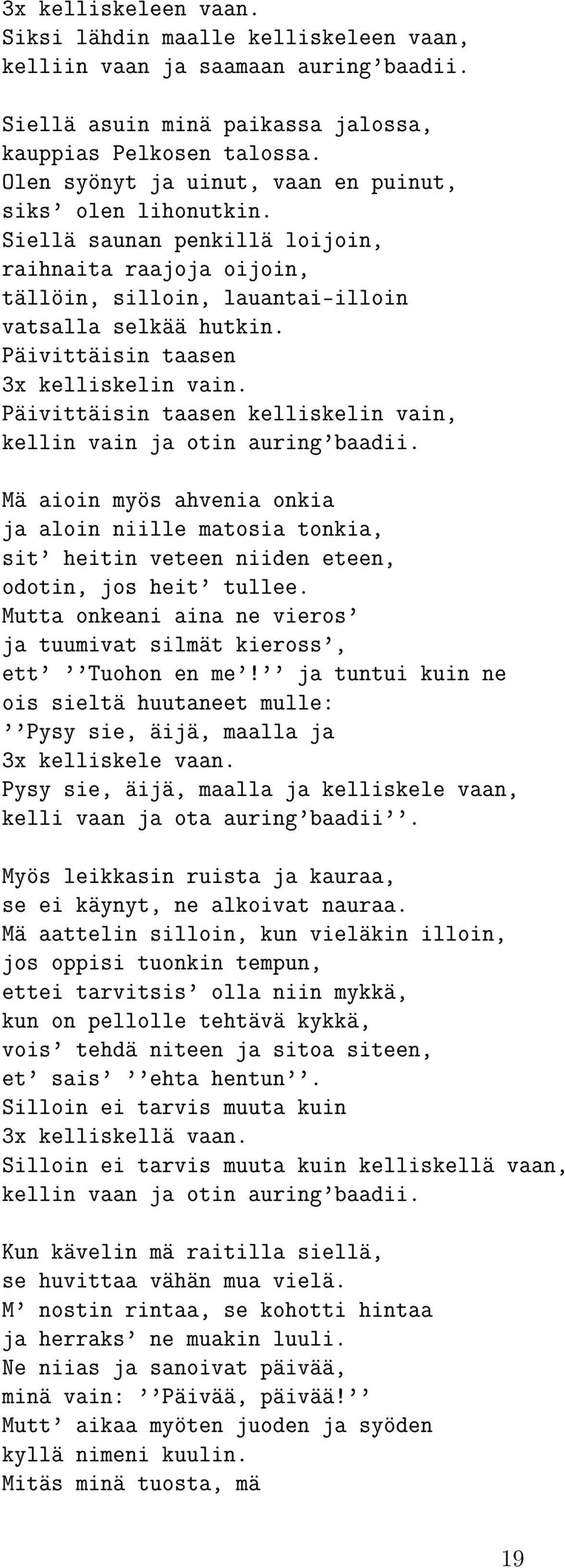 Päivittäisin taasen 3x kelliskelin vain. Päivittäisin taasen kelliskelin vain, kellin vain ja otin auring'baadii.