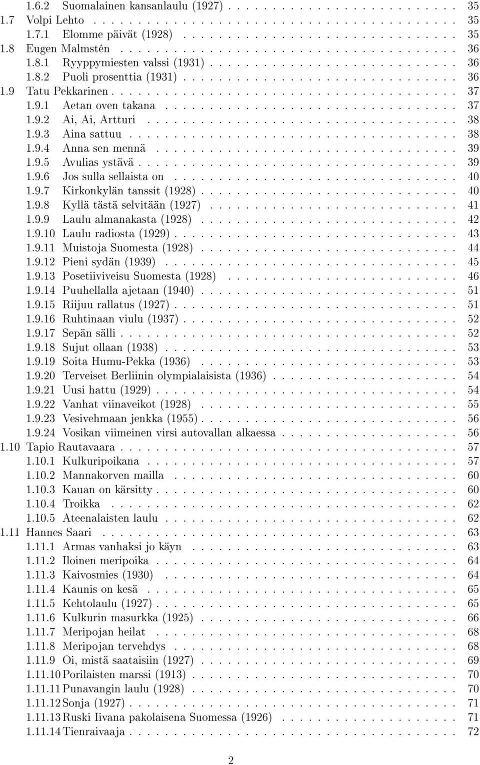 9.1 Aetan oven takana................................. 37 1.9.2 Ai, Ai, Artturi................................... 38 1.9.3 Aina sattuu..................................... 38 1.9.4 Anna sen mennä.