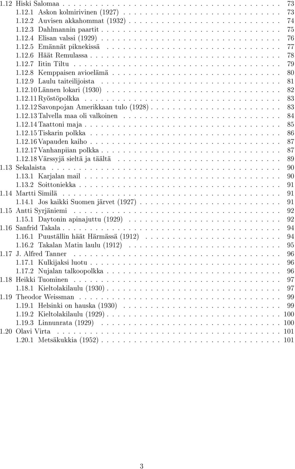 12.7 Iitin Tiltu...................................... 79 1.12.8 Kemppaisen avioelämä............................... 80 1.12.9 Laulu taiteilijoista................................. 81 1.12.10 Lännen lokari (1930).