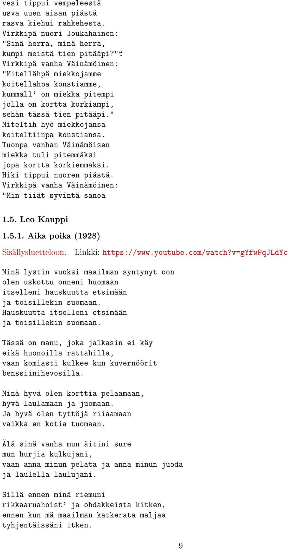 " Miteltih hyö miekkojansa koiteltiinpa konstiansa. Tuonpa vanhan Väinämöisen miekka tuli pitemmäksi jopa kortta korkiemmaksi. Hiki tippui nuoren piästä.