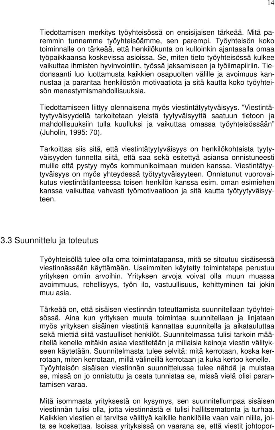 Se, miten tieto työyhteisössä kulkee vaikuttaa ihmisten hyvinvointiin, työssä jaksamiseen ja työilmapiiriin.