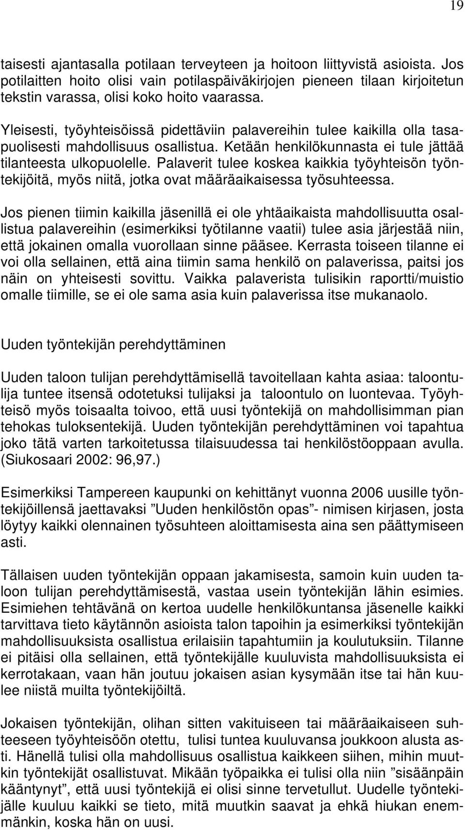 Yleisesti, työyhteisöissä pidettäviin palavereihin tulee kaikilla olla tasapuolisesti mahdollisuus osallistua. Ketään henkilökunnasta ei tule jättää tilanteesta ulkopuolelle.