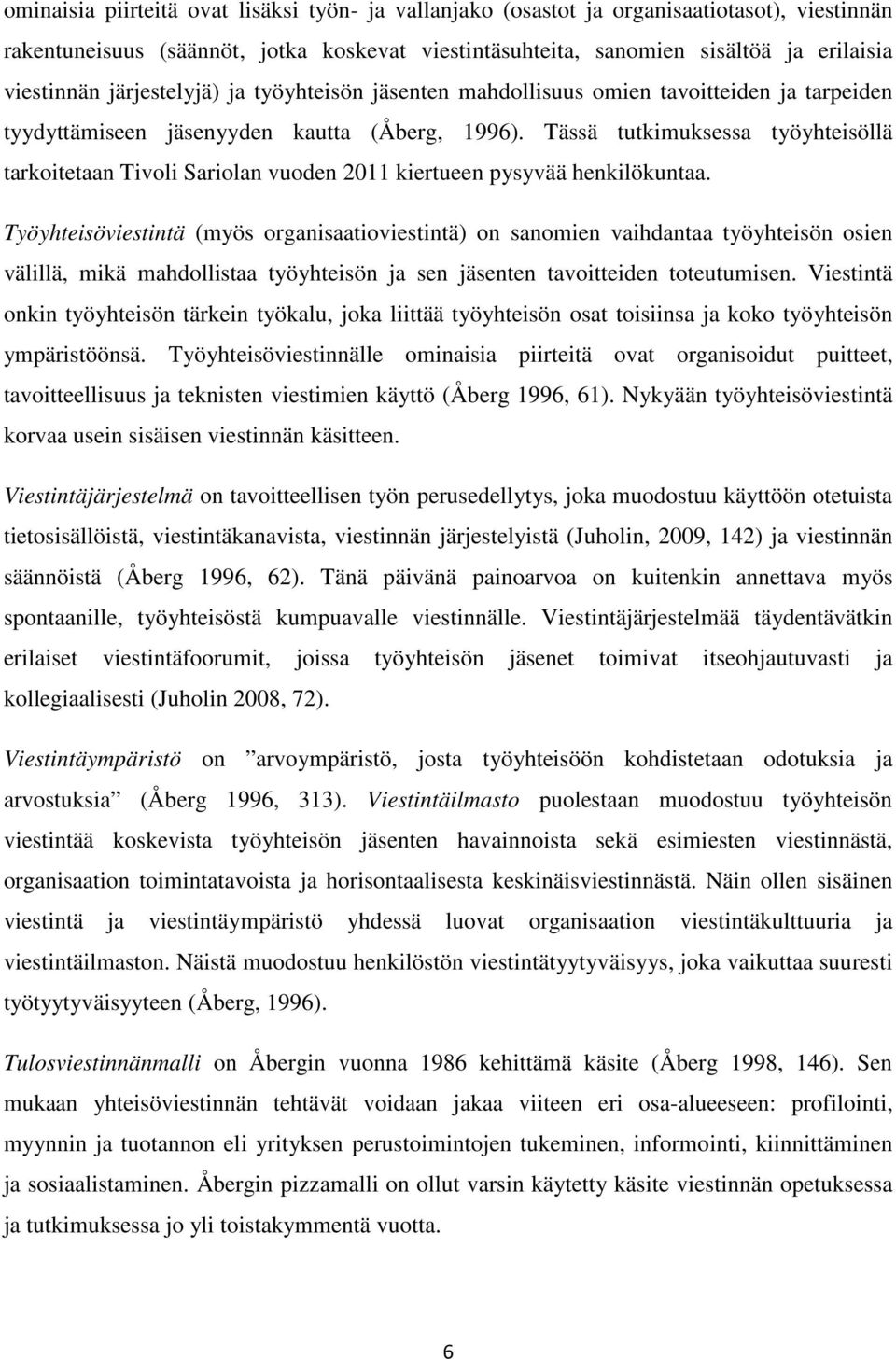 Tässä tutkimuksessa työyhteisöllä tarkoitetaan Tivoli Sariolan vuoden 2011 kiertueen pysyvää henkilökuntaa.