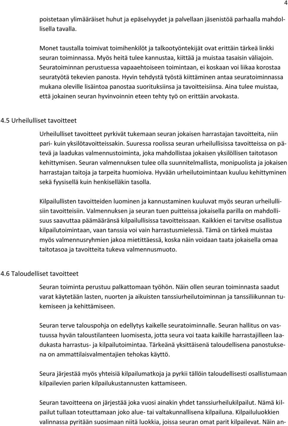Seuratoiminnan perustuessa vapaaehtoiseen toimintaan, ei koskaan voi liikaa korostaa seuratyötä tekevien panosta.