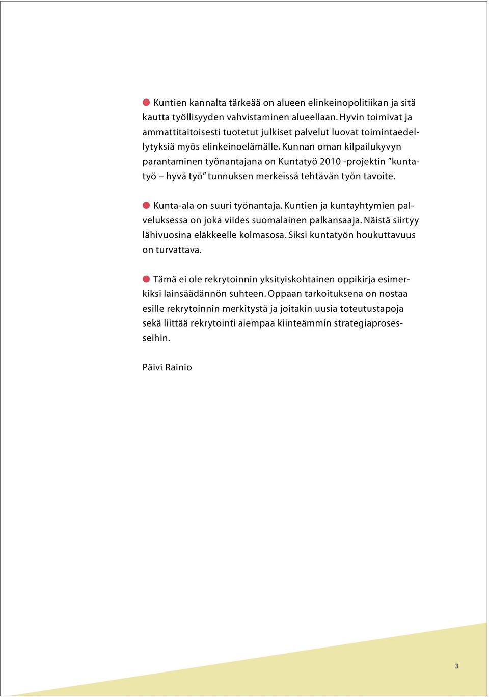 Kunnan oman kilpailukyvyn parantaminen työnantajana on Kuntatyö 2010 -projektin kuntatyö hyvä työ tunnuksen merkeissä tehtävän työn tavoite. Kunta-ala on suuri työnantaja.