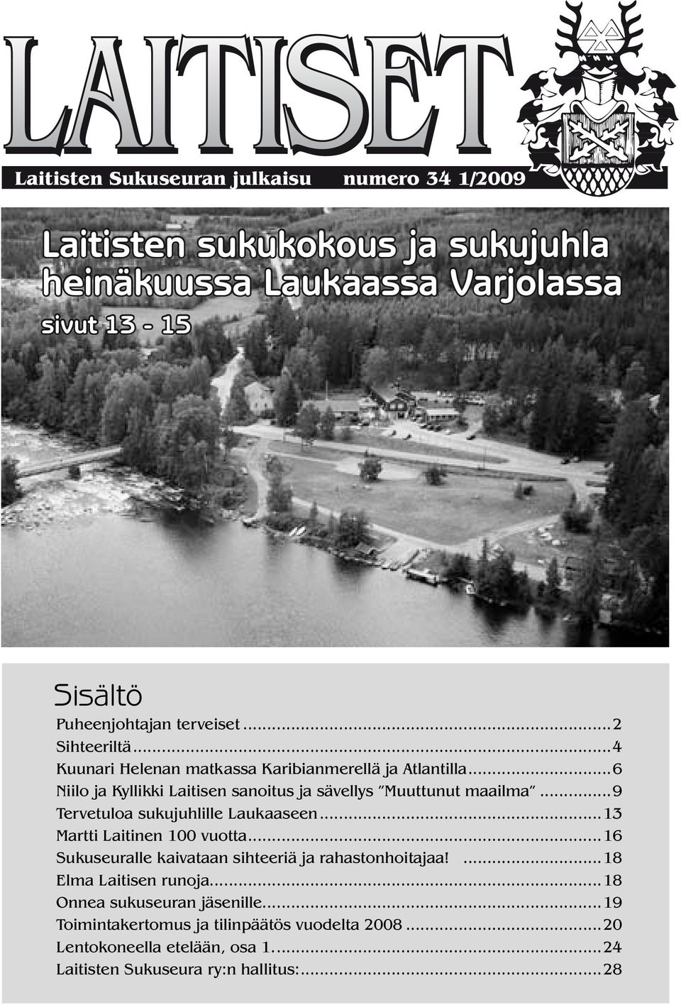 ..9 Tervetuloa sukujuhlille Laukaaseen...13 Martti Laitinen 100 vuotta...16 Sukuseuralle kaivataan sihteeriä ja rahastonhoitajaa!...18 Elma Laitisen runoja.