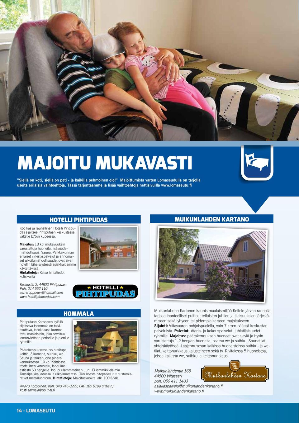 Hotelli Pihtipudas Muikunlahden Kartano Majoitus: 13 kpl mukavuuksin varustettuja huoneita, lisävuodemahdollisuus. Sauna.