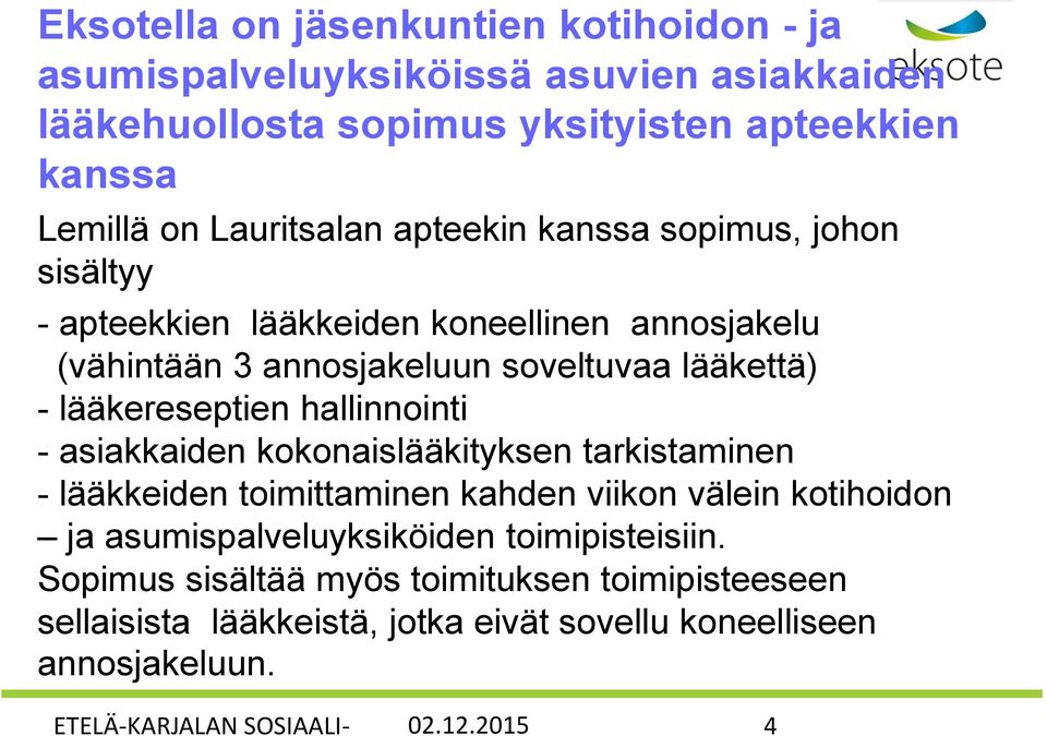 lääkereseptien hallinnointi - asiakkaiden kokonaislääkityksen tarkistaminen - lääkkeiden toimittaminen kahden viikon välein kotihoidon ja