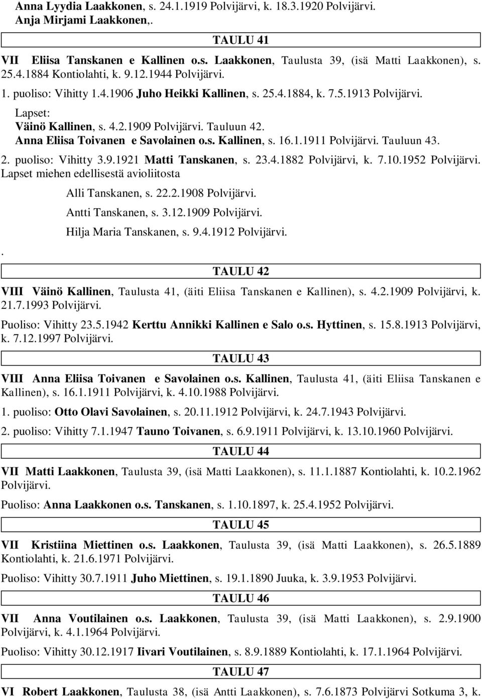 s. Kallinen, s. 16.1.1911 Polvijärvi. Tauluun 43. 2. puoliso: Vihitty 3.9.1921 Matti Tanskanen, s. 23.4.1882 Polvijärvi, k. 7.10.1952 Polvijärvi. Lapset miehen edellisestä avioliitosta.