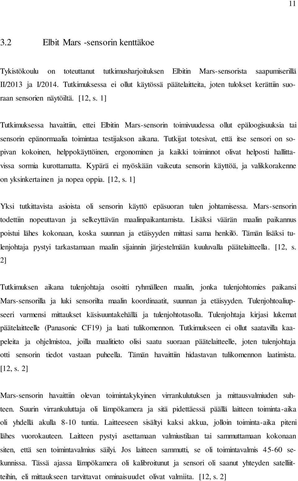 1] Tutkimuksessa havaittiin, ettei Elbitin Mars-sensorin toimivuudessa ollut epäloogisuuksia tai sensorin epänormaalia toimintaa testijakson aikana.