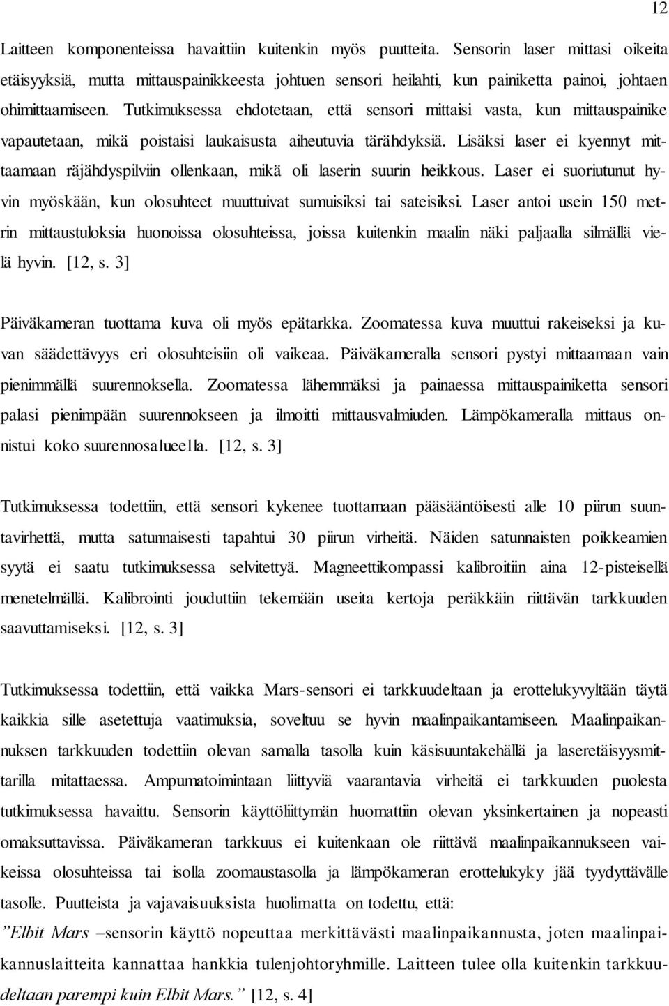 Tutkimuksessa ehdotetaan, että sensori mittaisi vasta, kun mittauspainike vapautetaan, mikä poistaisi laukaisusta aiheutuvia tärähdyksiä.