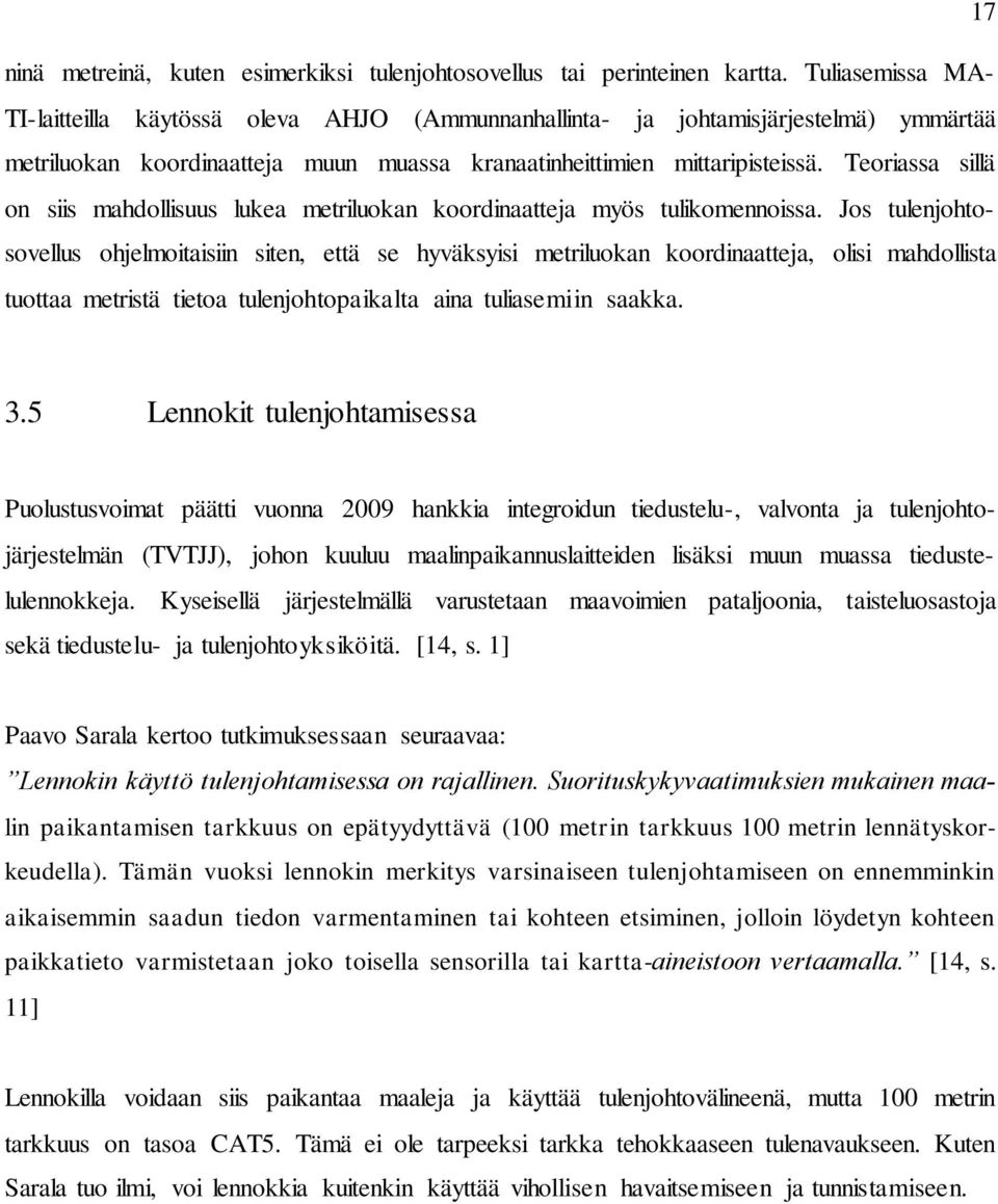 Teoriassa sillä on siis mahdollisuus lukea metriluokan koordinaatteja myös tulikomennoissa.