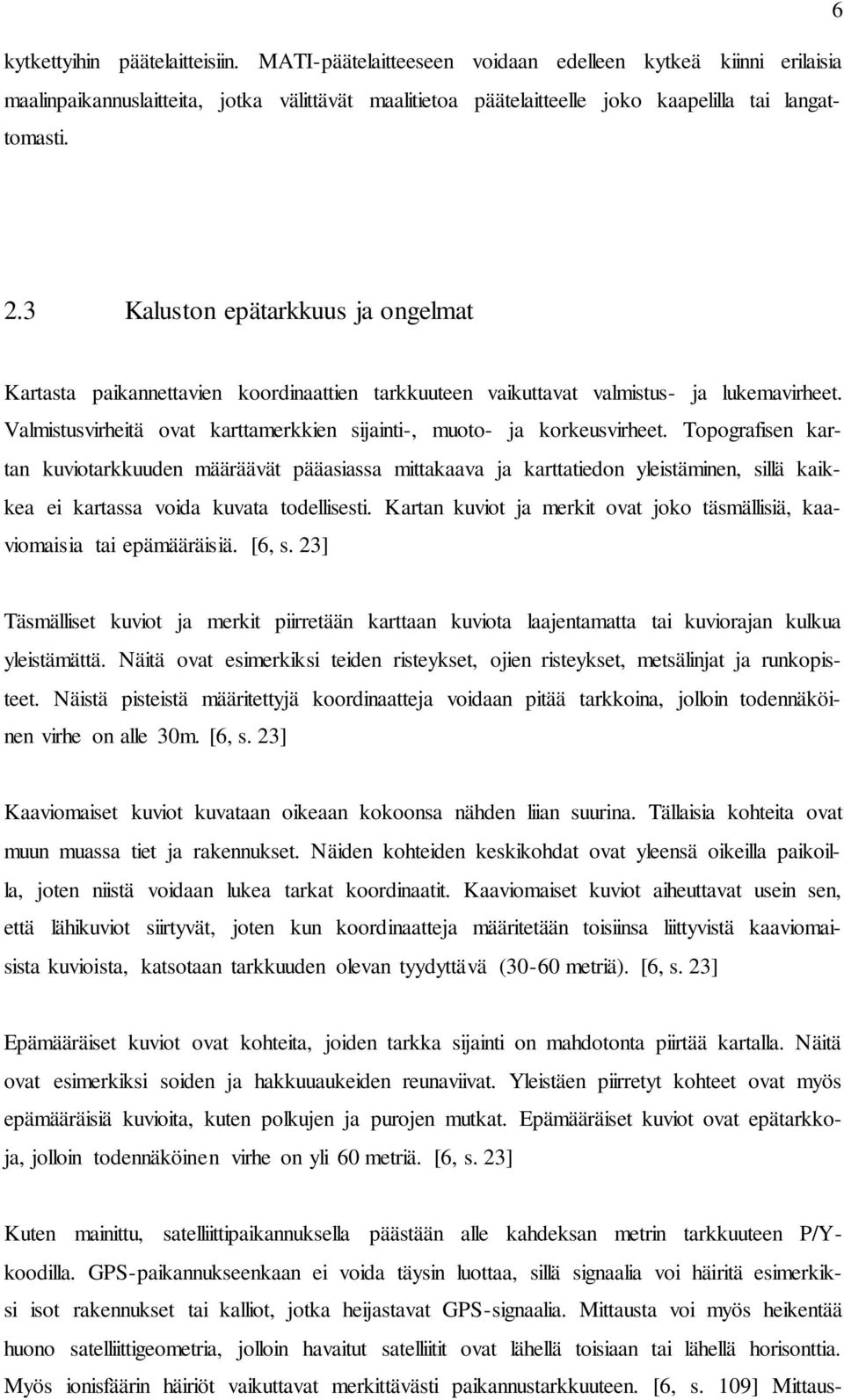 3 Kaluston epätarkkuus ja ongelmat Kartasta paikannettavien koordinaattien tarkkuuteen vaikuttavat valmistus- ja lukemavirheet.