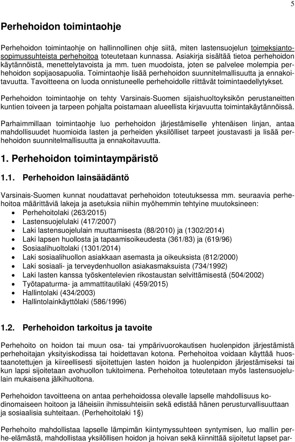 Toimintaohje lisää perhehoidon suunnitelmallisuutta ja ennakoitavuutta. Tavoitteena on luoda onnistuneelle perhehoidolle riittävät toimintaedellytykset.