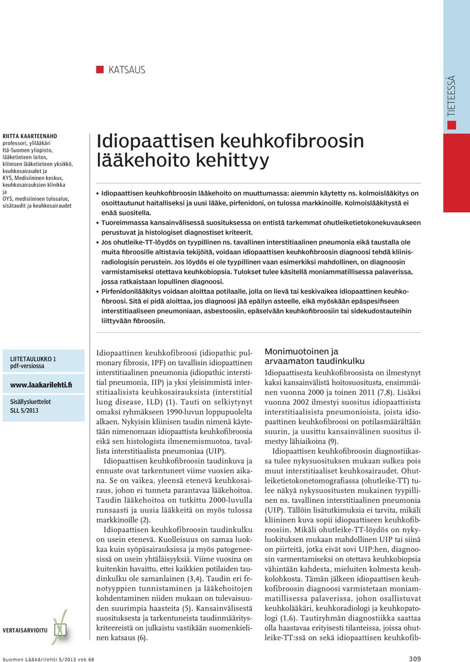 kolmoislääkitys on osoittautunut haitalliseksi ja uusi lääke, pirfenidoni, on tulossa markkinoille. Kolmoislääkitystä ei enää suositella.