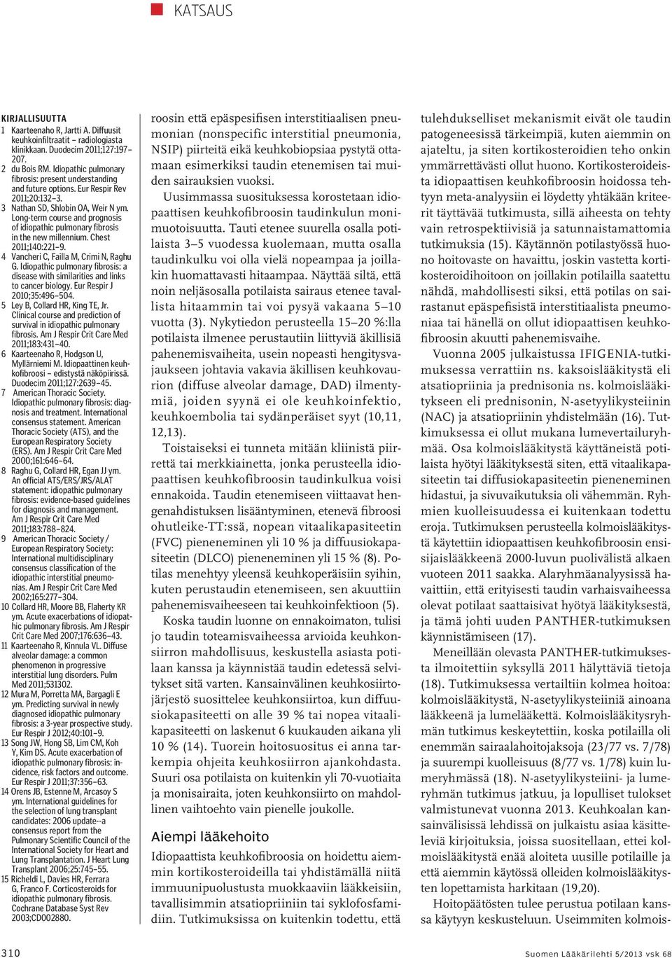 Long-term course and prognosis of idiopathic pulmonary fibrosis in the new millennium. Chest 2011;140:221 9. 4 Vancheri C, Failla M, Crimi N, Raghu G.
