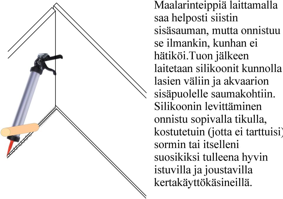 tuon jälkeen laitetaan silikoonit kunnolla lasien väliin ja akvaarion sisäpuolelle saumakohtiin.