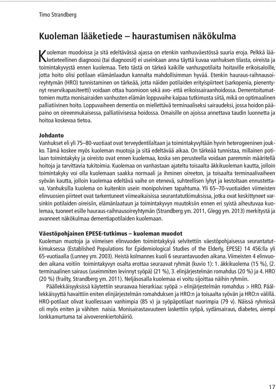 Tieto tästä on tärkeä kaikille vanhuspotilaita hoitaville erikoisaloille, jotta hoito olisi potilaan elämänlaadun kannalta mahdollisimman hyvää.