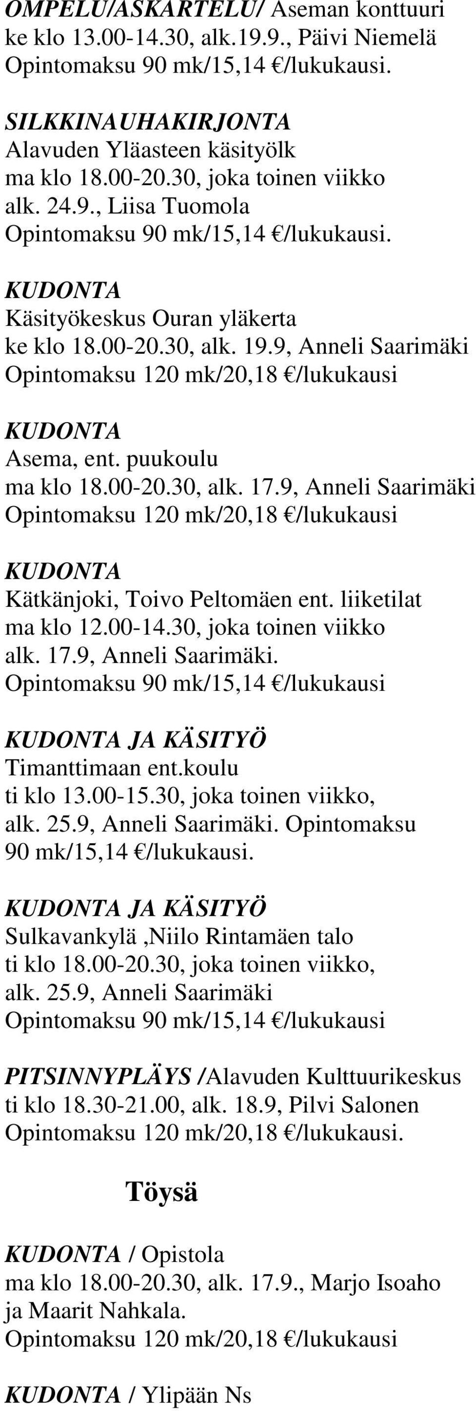 9, Anneli Saarimäki Opintomaksu 120 mk/20,18 /lukukausi KUDONTA Kätkänjoki, Toivo Peltomäen ent. liiketilat ma klo 12.00-14.30, joka toinen viikko alk. 17.9, Anneli Saarimäki. Opintomaksu 90 mk/15,14 /lukukausi KUDONTA JA KÄSITYÖ Timanttimaan ent.