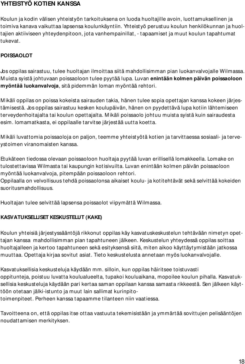 POISSAOLOT Jos oppilas sairastuu, tulee huoltajan ilmoittaa siitä mahdollisimman pian luokanvalvojalle Wilmassa. Muista syistä johtuvaan poissaoloon tulee pyytää lupa.