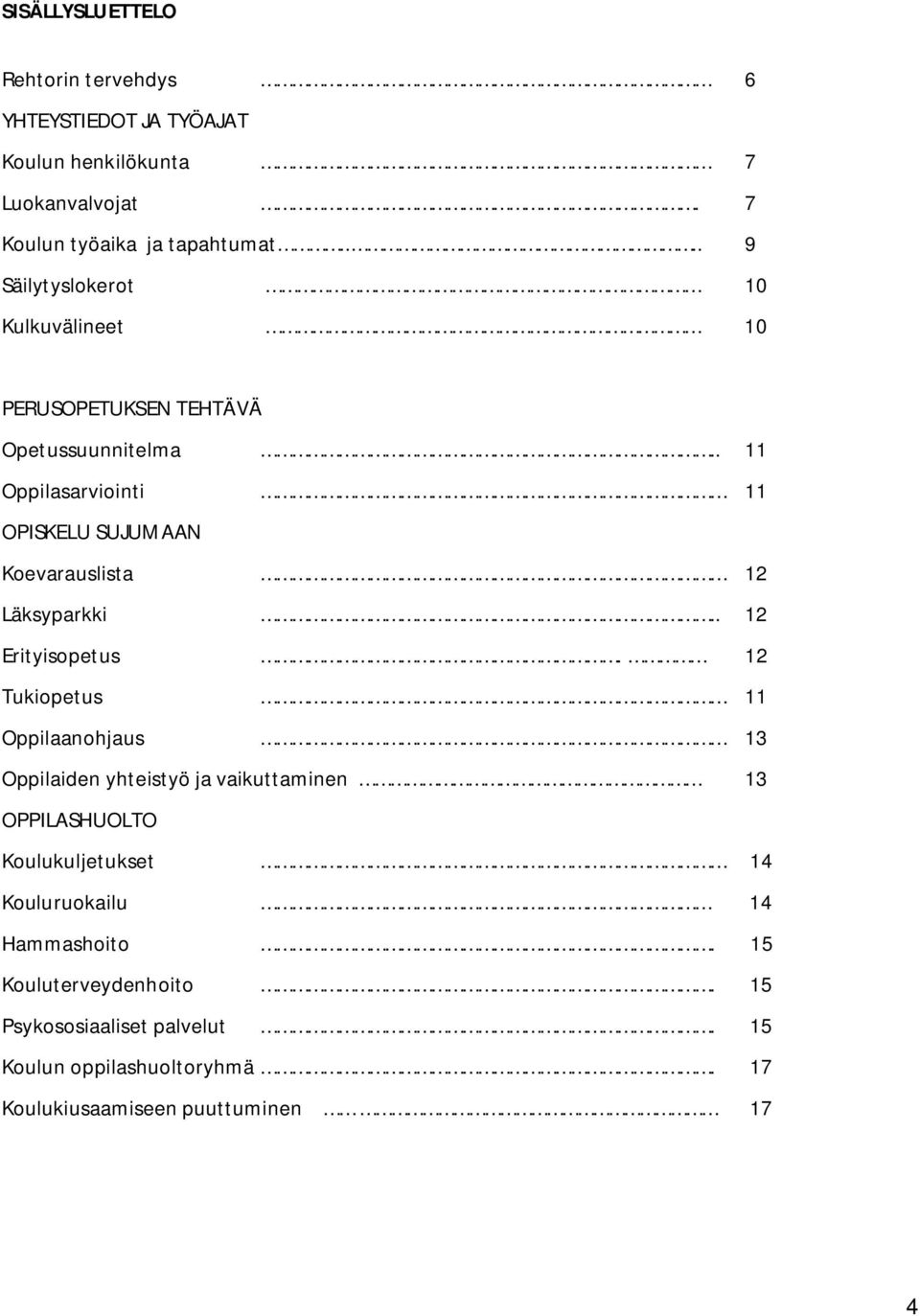 . 11 Oppilasarviointi 11 OPISKELU SUJUMAAN Koevarauslista 12 Läksyparkki.. 12 Erityisopetus.