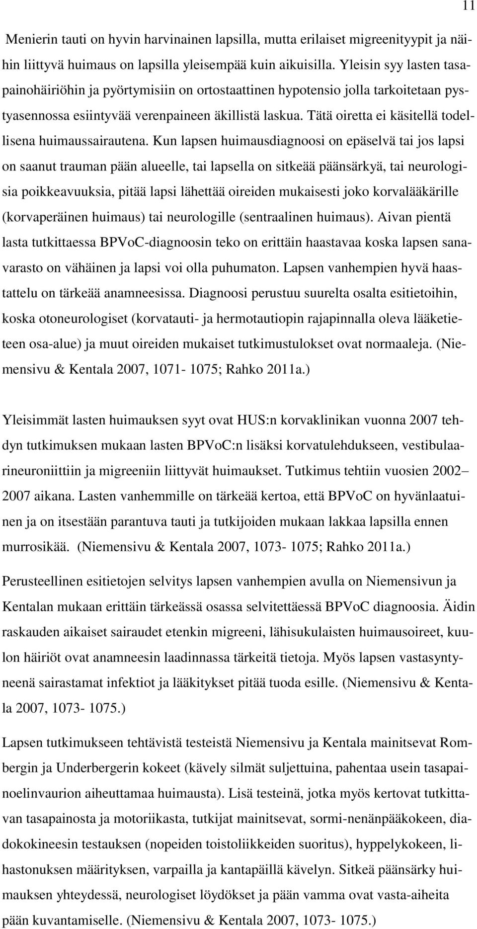 Tätä oiretta ei käsitellä todellisena huimaussairautena.