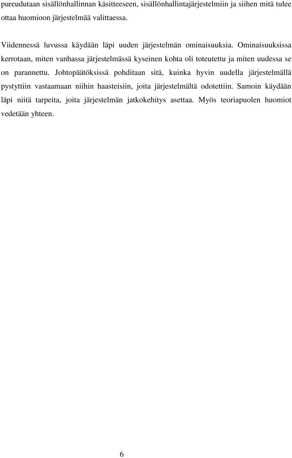 Ominaisuuksissa kerrotaan, miten vanhassa järjestelmässä kyseinen kohta oli toteutettu ja miten uudessa se on parannettu.