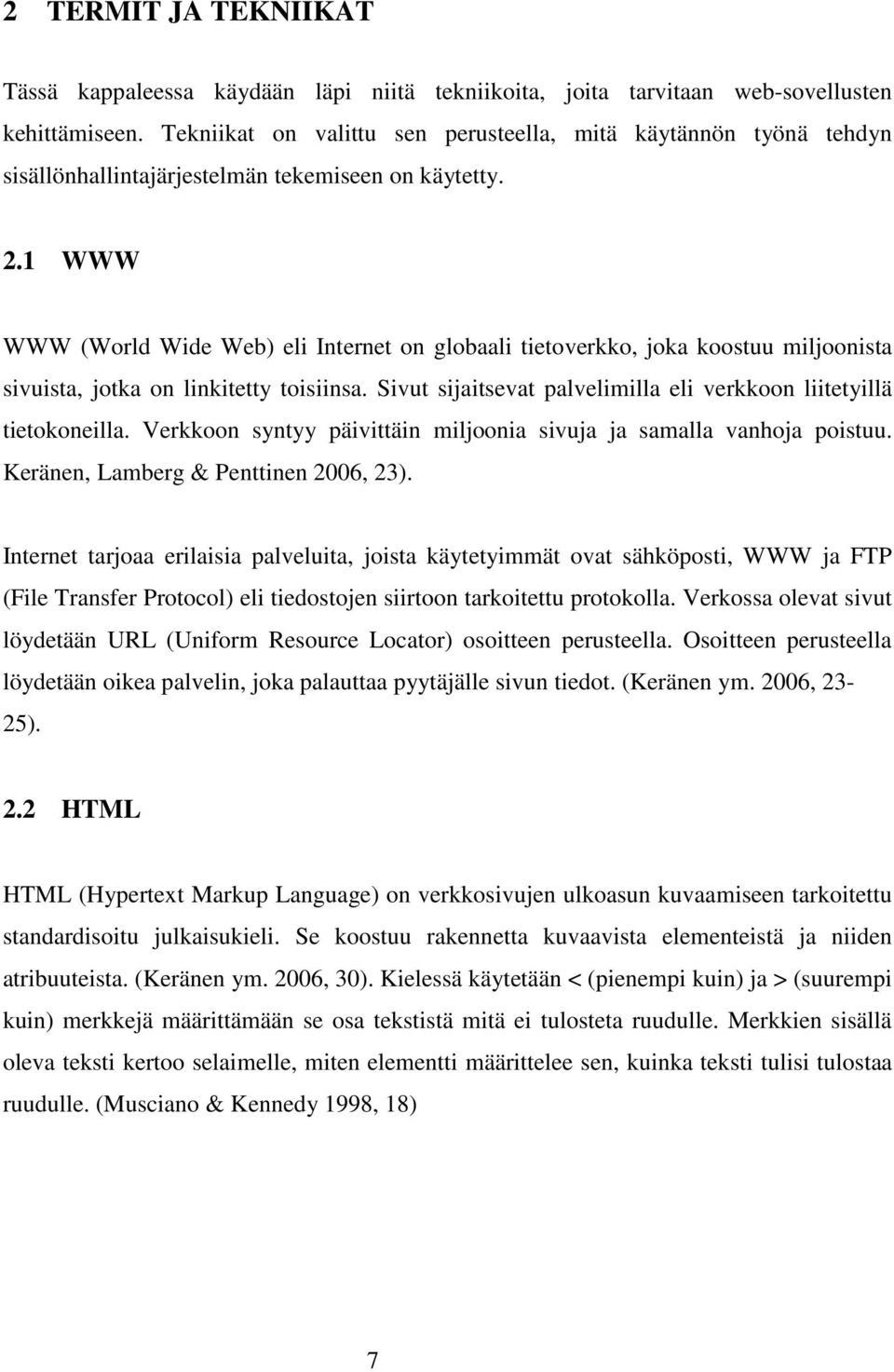 1 WWW WWW (World Wide Web) eli Internet on globaali tietoverkko, joka koostuu miljoonista sivuista, jotka on linkitetty toisiinsa.