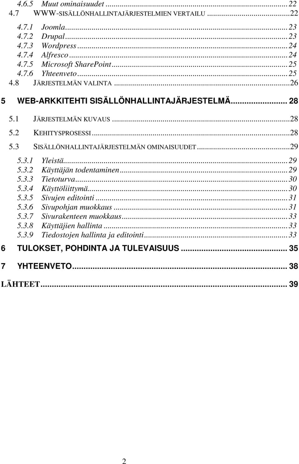 .. 29 5.3.1 Yleistä... 29 5.3.2 Käyttäjän todentaminen... 29 5.3.3 Tietoturva... 30 5.3.4 Käyttöliittymä... 30 5.3.5 Sivujen editointi... 31 5.3.6 Sivupohjan muokkaus... 31 5.3.7 Sivurakenteen muokkaus.