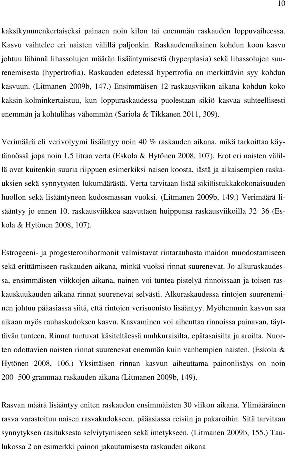 Raskauden edetessä hypertrofia on merkittävin syy kohdun kasvuun. (Litmanen 2009b, 147.