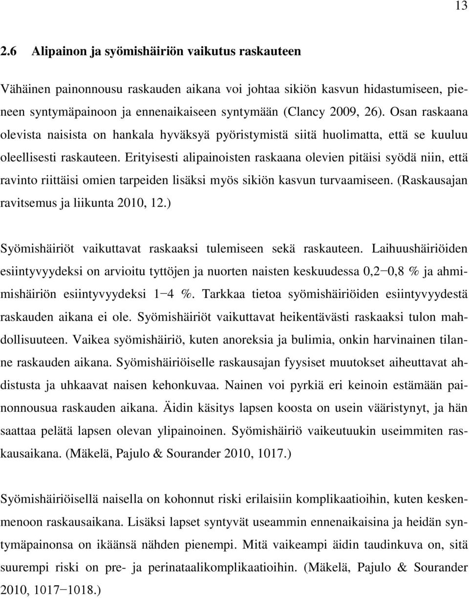 Erityisesti alipainoisten raskaana olevien pitäisi syödä niin, että ravinto riittäisi omien tarpeiden lisäksi myös sikiön kasvun turvaamiseen. (Raskausajan ravitsemus ja liikunta 2010, 12.