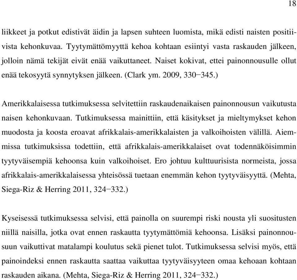 2009, 330 345.) Amerikkalaisessa tutkimuksessa selvitettiin raskaudenaikaisen painonnousun vaikutusta naisen kehonkuvaan.