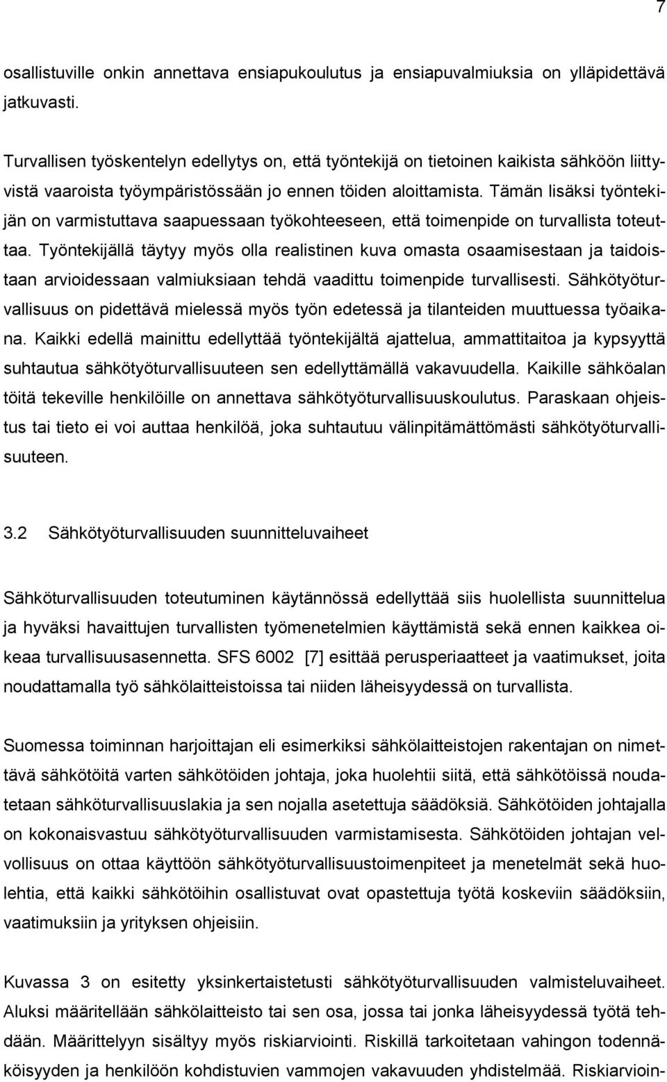 Tämän lisäksi työntekijän on varmistuttava saapuessaan työkohteeseen, että toimenpide on turvallista toteuttaa.