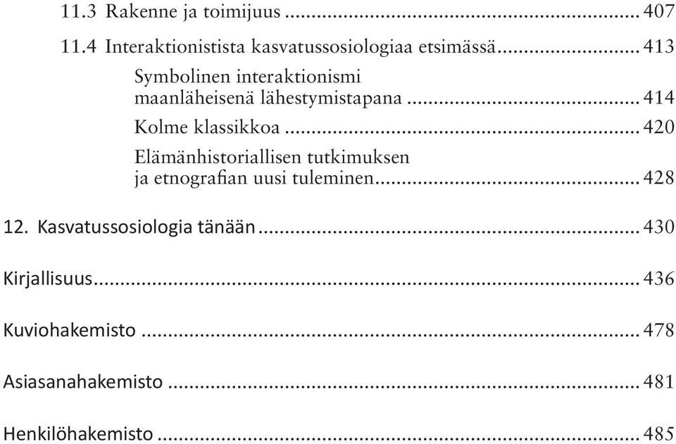 .. 420 Elämänhistoriallisen tutkimuksen ja etnografian uusi tuleminen... 428 12.