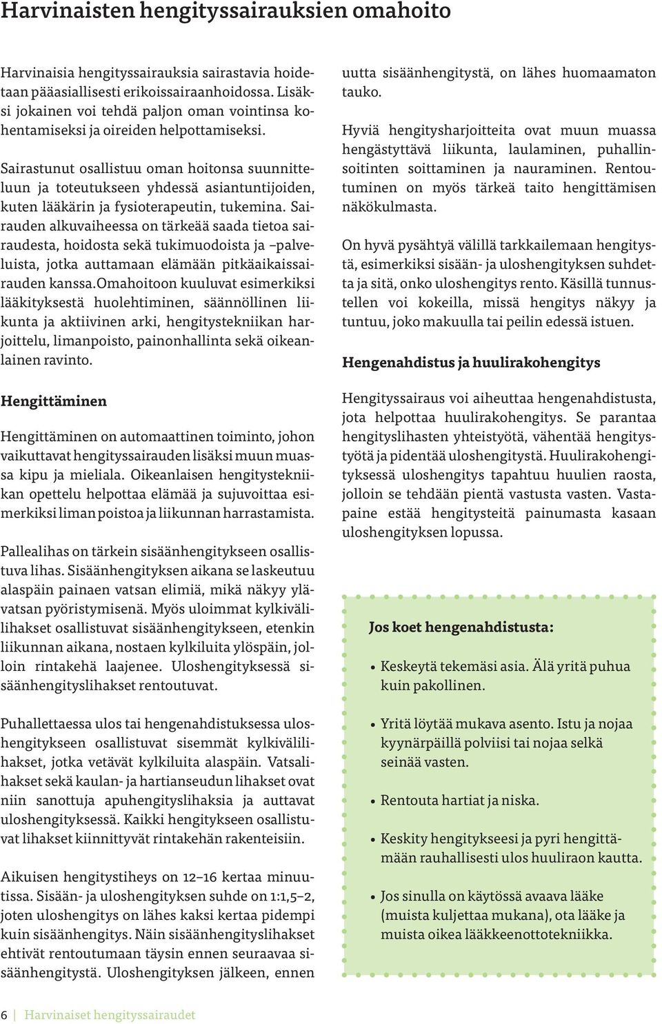 Sairastunut osallistuu oman hoitonsa suunnitteluun ja toteutukseen yhdessä asiantuntijoiden, kuten lääkärin ja fysioterapeutin, tukemina.